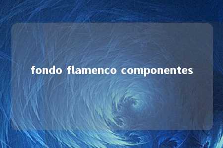 fondo flamenco componentes