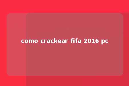 como crackear fifa 2016 pc