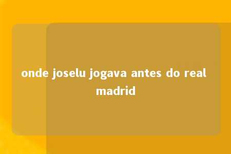 onde joselu jogava antes do real madrid