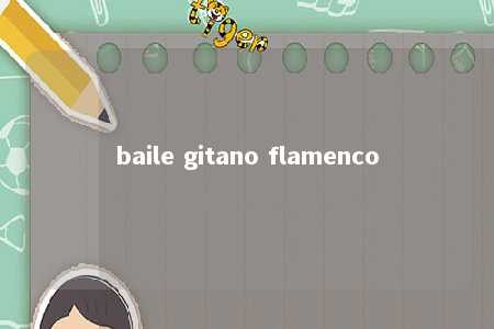 baile gitano flamenco