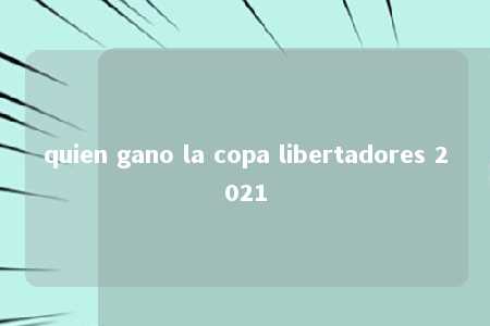 quien gano la copa libertadores 2021