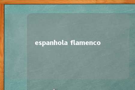 espanhola flamenco