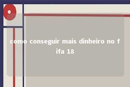 como conseguir mais dinheiro no fifa 18