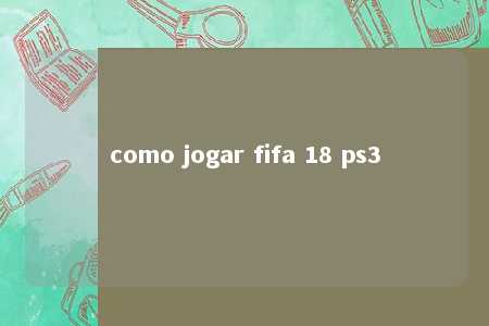 como jogar fifa 18 ps3