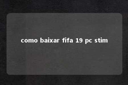 como baixar fifa 19 pc stim