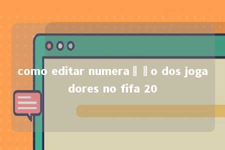 como editar numeração dos jogadores no fifa 20