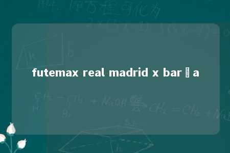 futemax real madrid x barça