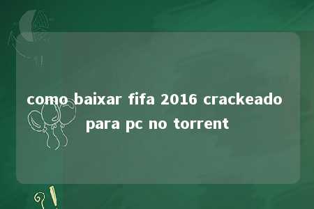 como baixar fifa 2016 crackeado para pc no torrent