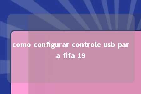 como configurar controle usb para fifa 19