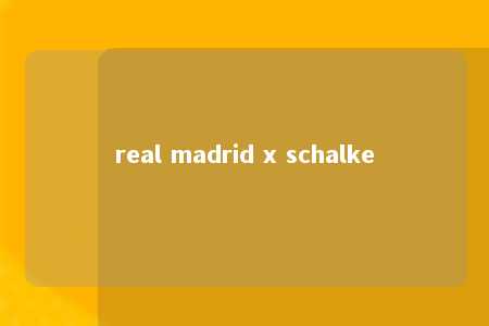 real madrid x schalke