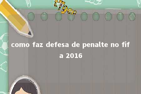 como faz defesa de penalte no fifa 2016