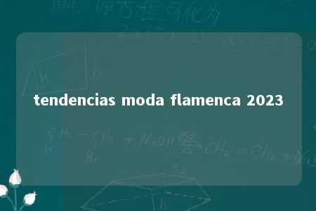 tendencias moda flamenca 2023