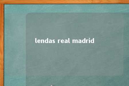 lendas real madrid