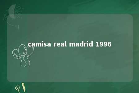 camisa real madrid 1996