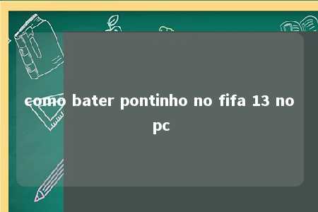 como bater pontinho no fifa 13 no pc