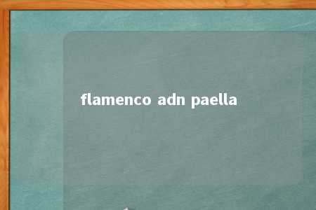 flamenco adn paella