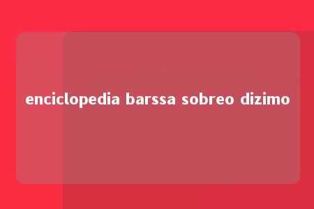 enciclopedia barssa sobreo dizimo