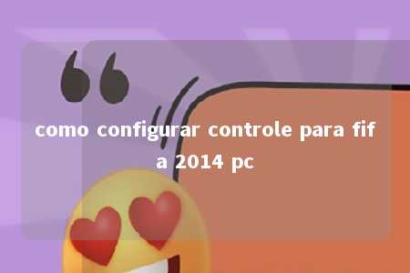 como configurar controle para fifa 2014 pc