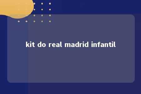 kit do real madrid infantil