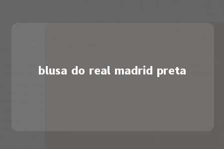 blusa do real madrid preta