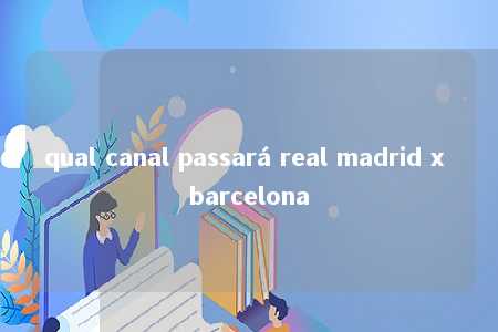 qual canal passará real madrid x barcelona