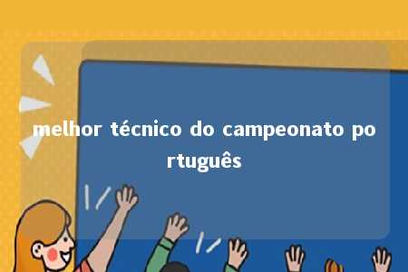 melhor técnico do campeonato português