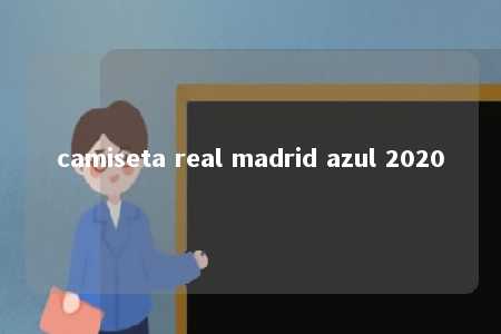 camiseta real madrid azul 2020