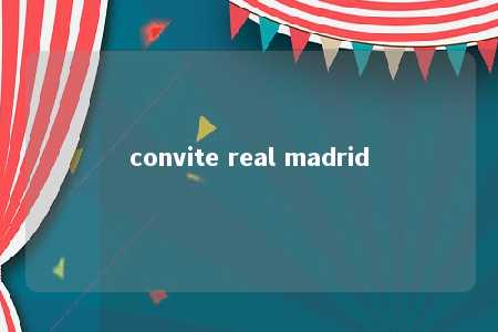 convite real madrid