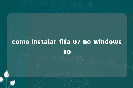 como instalar fifa 07 no windows10