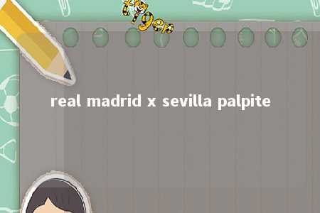 real madrid x sevilla palpite