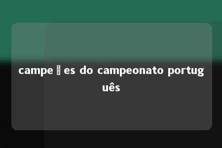 campeões do campeonato português