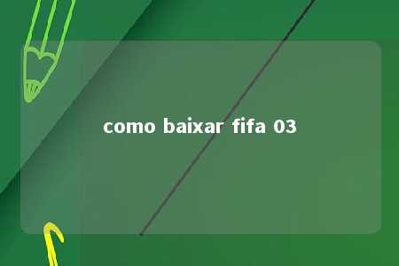 como baixar fifa 03