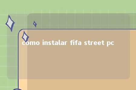 como instalar fifa street pc