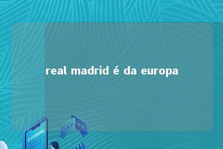 real madrid é da europa