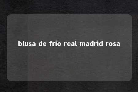 blusa de frio real madrid rosa