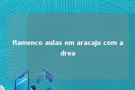 flamenco aulas em aracaju com adrea