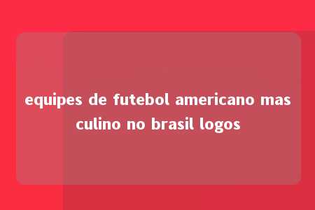 equipes de futebol americano masculino no brasil logos