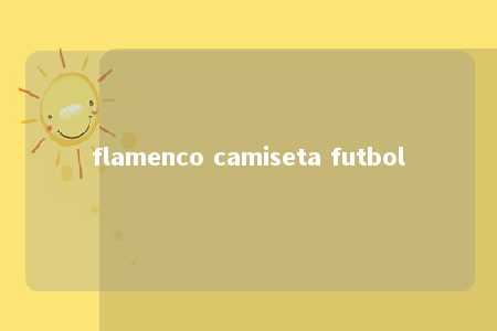 flamenco camiseta futbol