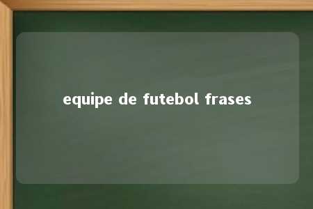 equipe de futebol frases