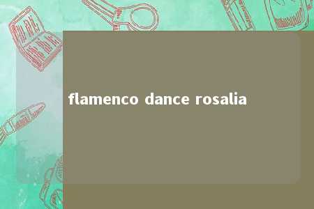 flamenco dance rosalia