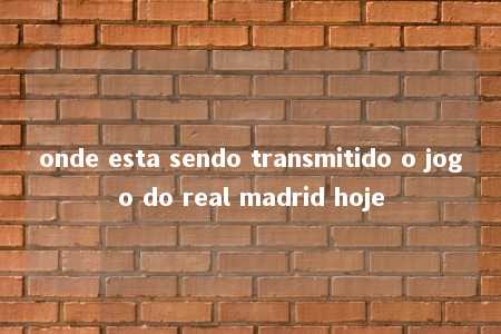 onde esta sendo transmitido o jogo do real madrid hoje