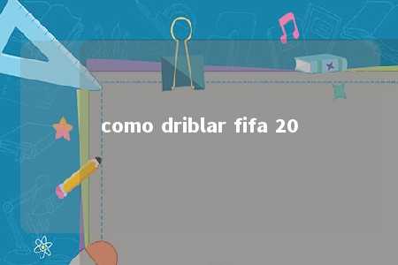 como driblar fifa 20