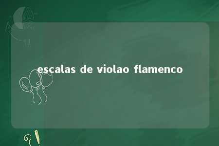 escalas de violao flamenco