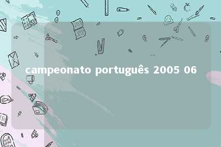 campeonato português 2005 06