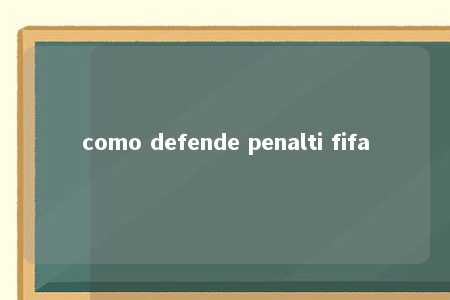 como defende penalti fifa