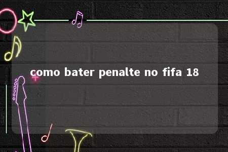 como bater penalte no fifa 18