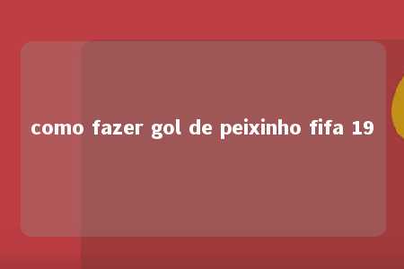 como fazer gol de peixinho fifa 19