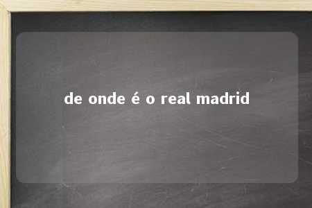 de onde é o real madrid