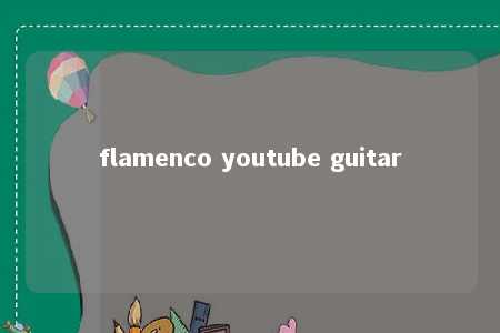 flamenco youtube guitar