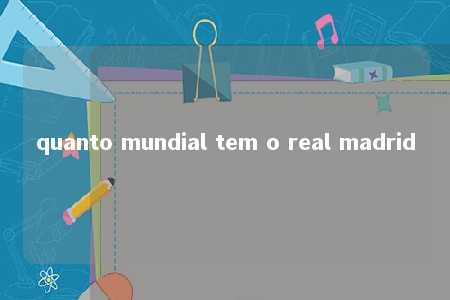 quanto mundial tem o real madrid